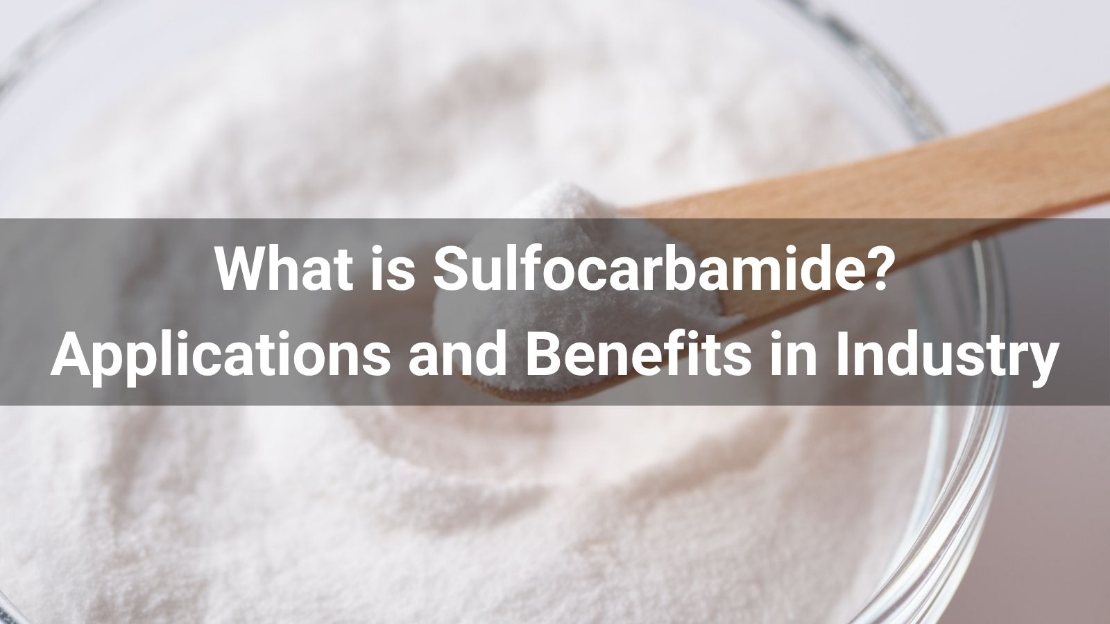What is Sulfocarbamide? Applications and Benefits in Industry